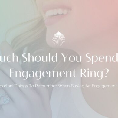 How Much Should You Spend On An Engagement Ring? 5 Important Things To Remember When Buying An Engagement Ring