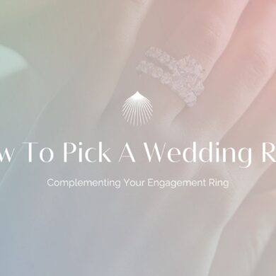 How To Pick A Wedding Ring That Complements Your Engagement Ring