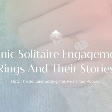 Iconic Solitaire Engagement Rings And Their Stories