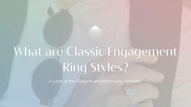 what are classic engagement ring styles blog header image