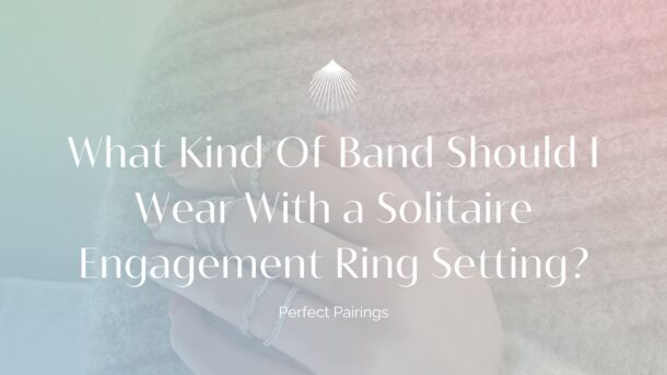 what kind of band should i wear with a solitaire engagement ring setting blog header